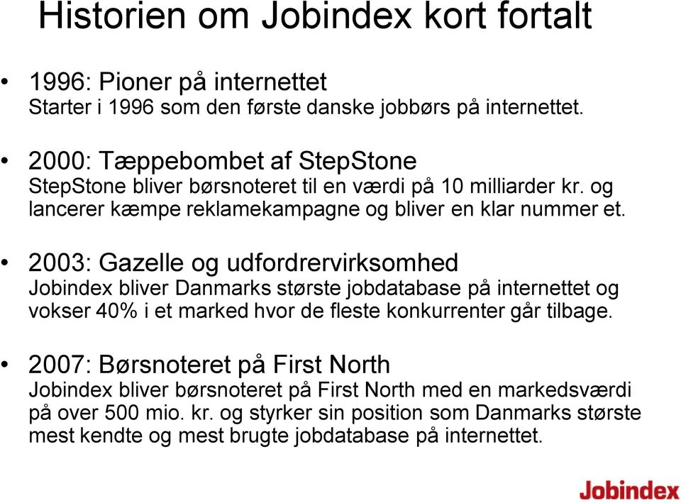 2003: Gazelle og udfordrervirksomhed Jobindex bliver Danmarks største jobdatabase på internettet og vokser 40% i et marked hvor de fleste konkurrenter går tilbage.