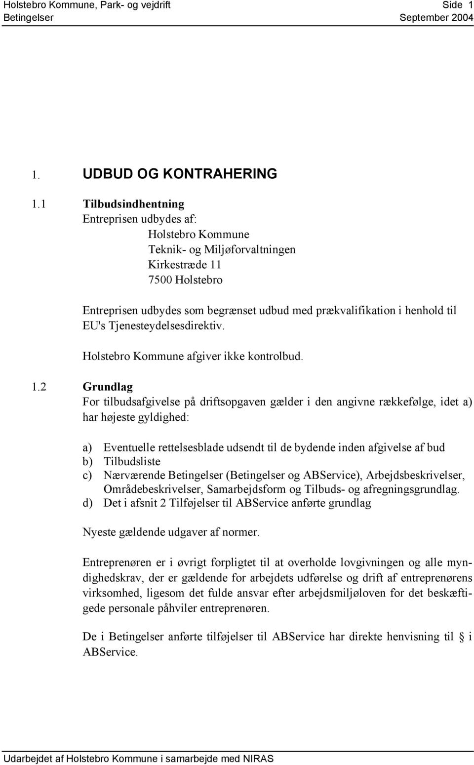 EU's Tjenesteydelsesdirektiv. Holstebro Kommune afgiver ikke kontrolbud. 1.