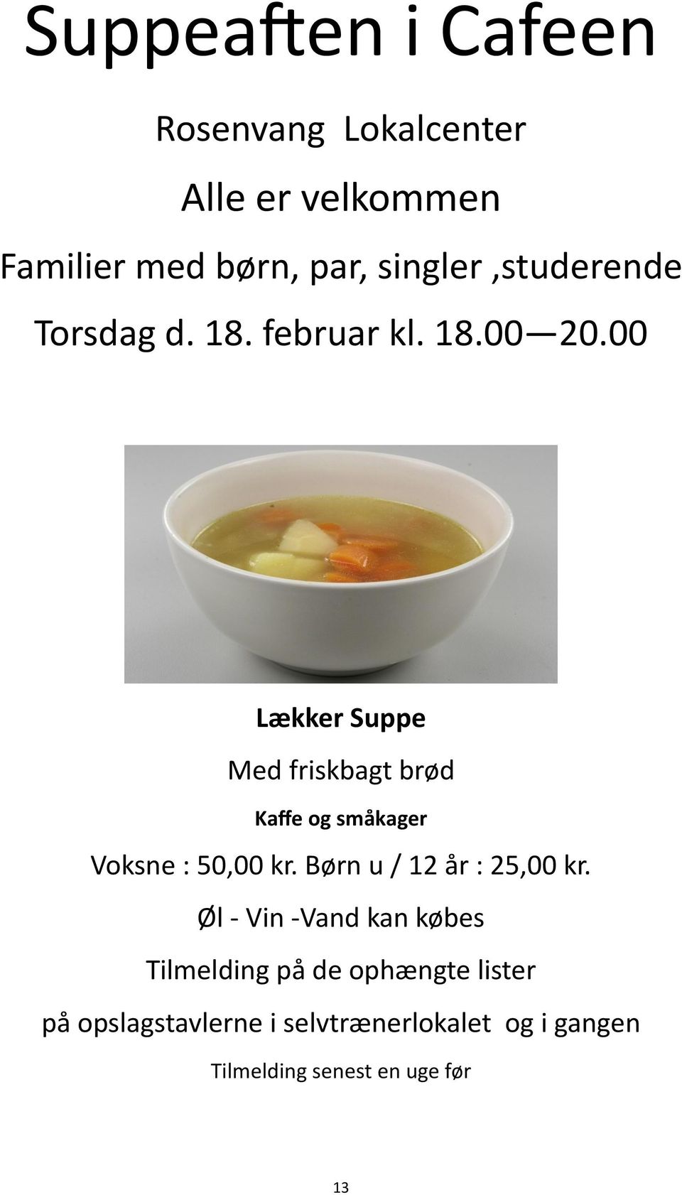 00 Lækker Suppe Med friskbagt brød Kaffe og småkager Voksne : 50,00 kr.
