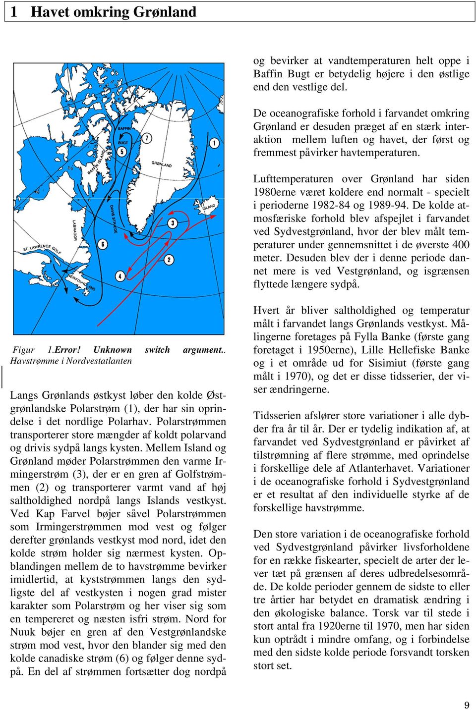 Lufttemperaturen over Grønland har siden 1980erne været koldere end normalt specielt i perioderne 198284 og 198994.