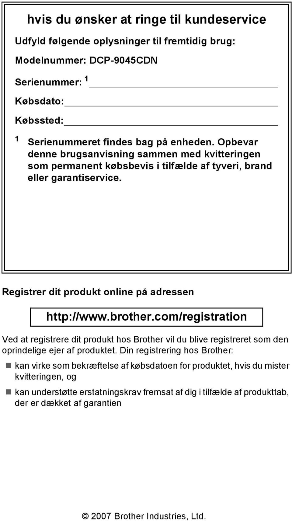 Registrer dit produkt online på adressen http://www.brother.com/registration Ved at registrere dit produkt hos Brother vil du blive registreret som den oprindelige ejer af produktet.