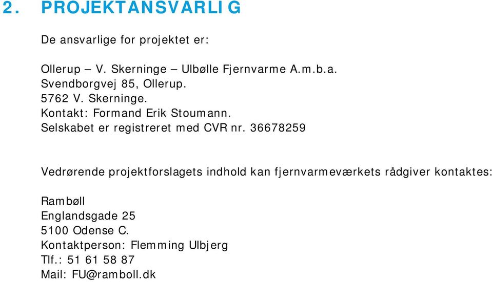 36678259 Vedrørende projektforslagets indhold kan fjernvarmeværkets rådgiver kontaktes: Rambøll