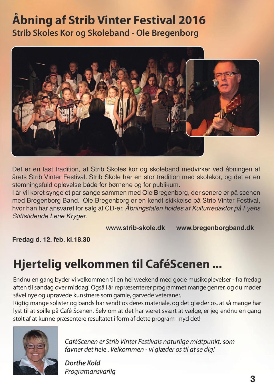 I år vil koret synge et par sange sammen med Ole Bregenborg, der senere er på scenen med Bregenborg Band.