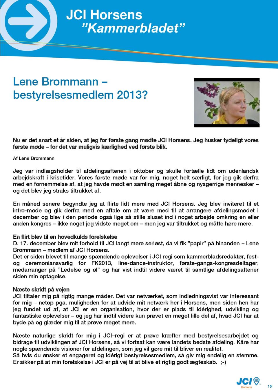 Af Lene Brommann Jeg var indlægsholder til afdelingsaftenen i oktober og skulle fortælle lidt om udenlandsk arbejdskraft i krisetider.