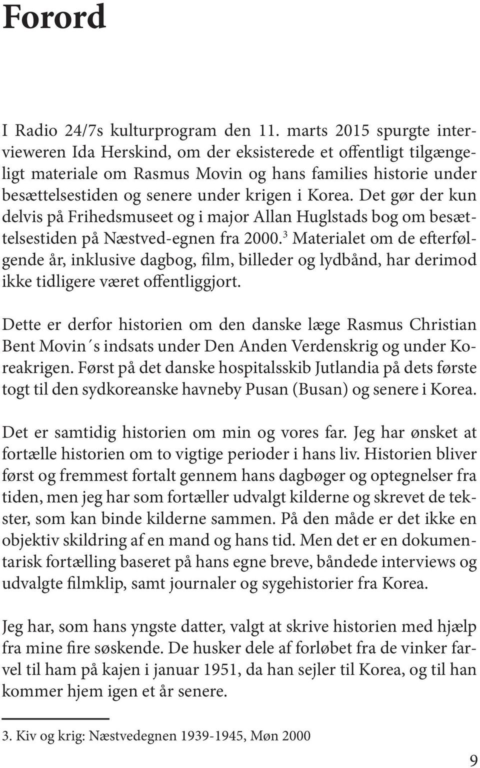 Det gør der kun delvis på Frihedsmuseet og i major Allan Huglstads bog om besættelsestiden på Næstved-egnen fra 2000.