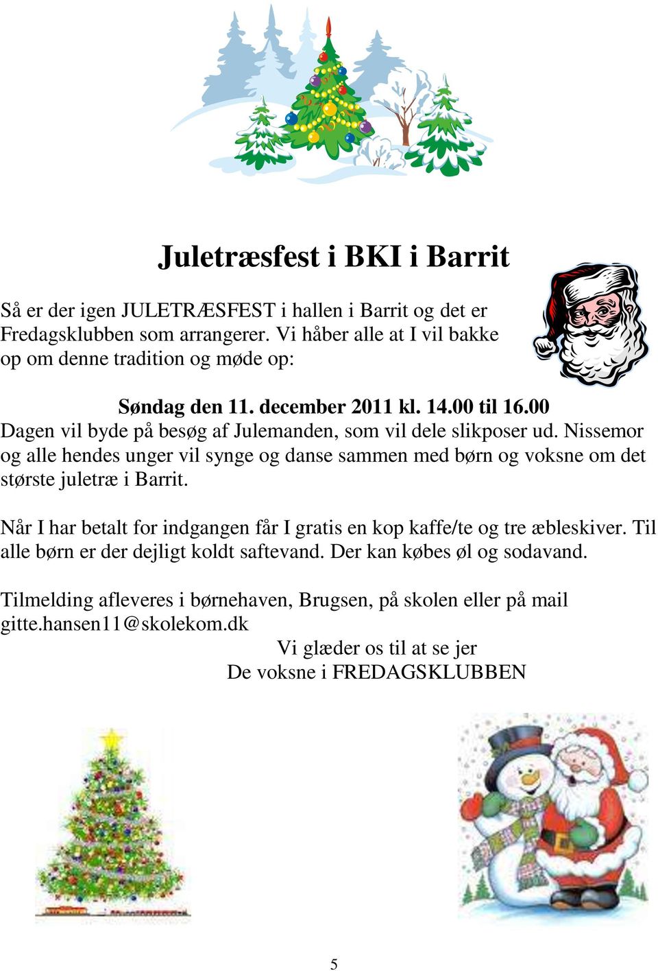 Nissemor og alle hendes unger vil synge og danse sammen med børn og voksne om det største juletræ i Barrit.