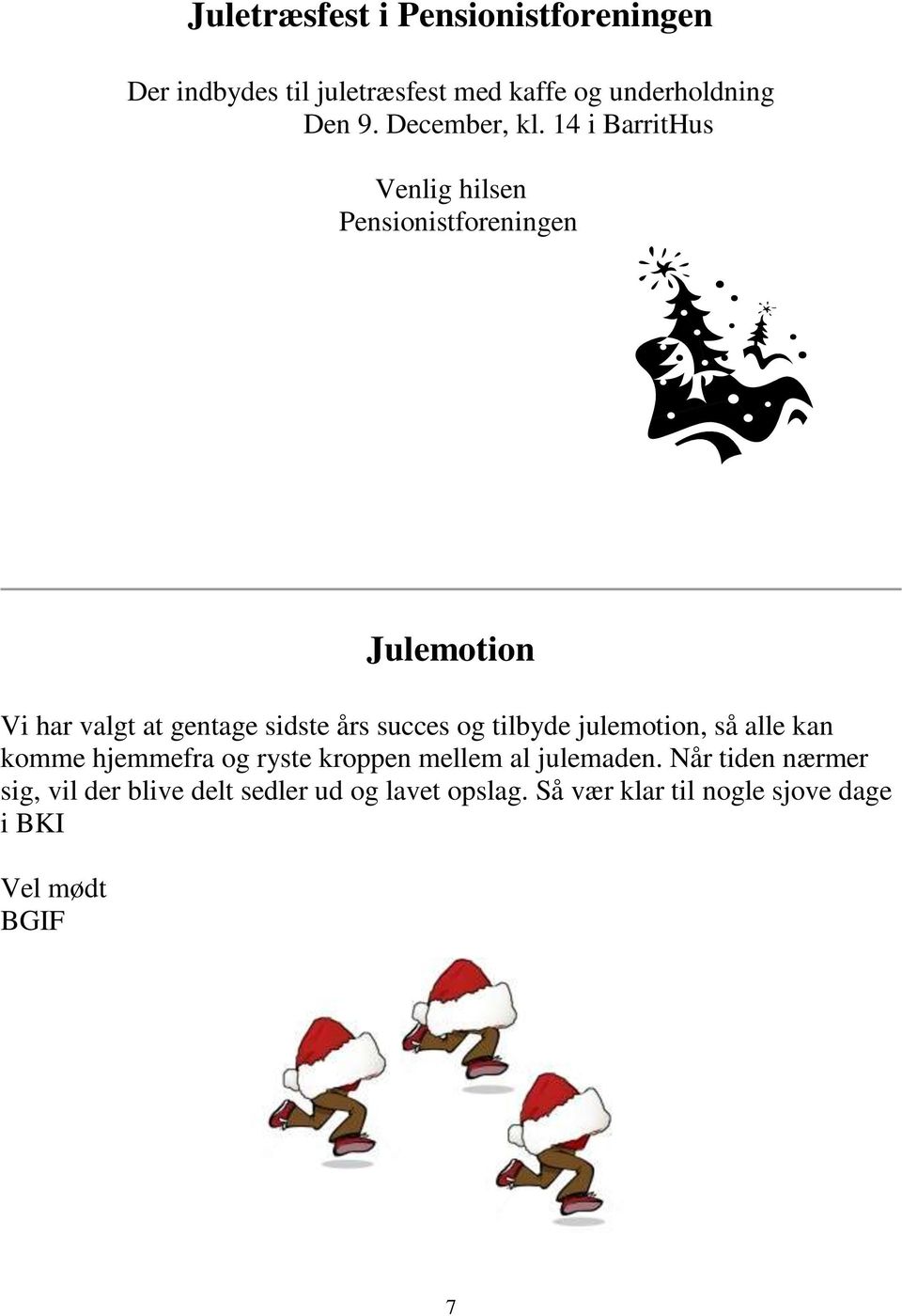 14 i BarritHus Venlig hilsen Pensionistforeningen Julemotion Vi har valgt at gentage sidste års succes og