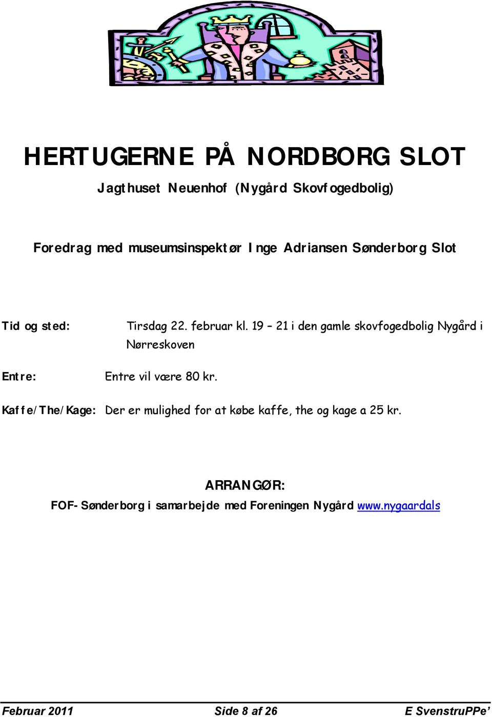19 21 i den gamle skovfogedbolig Nygård i Nørreskoven Entre vil være 80 kr.