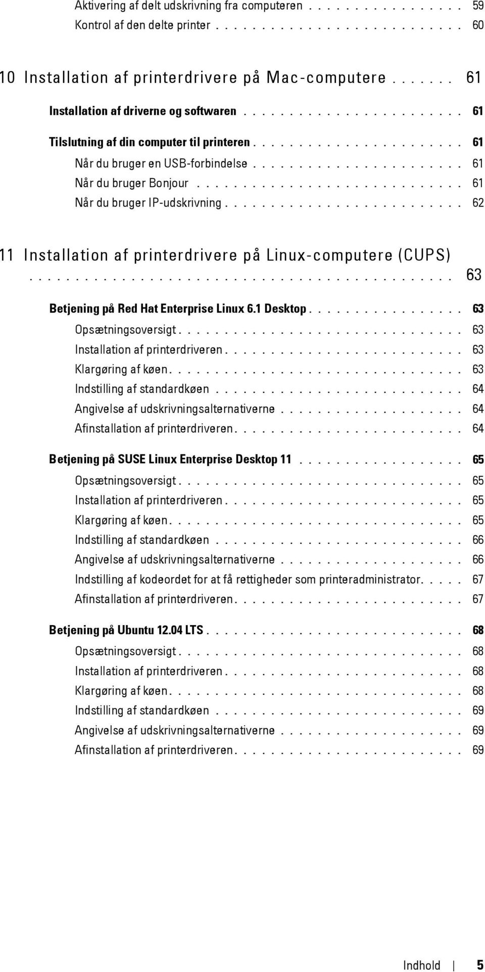 ...................... 61 Når du bruger Bonjour............................. 61 Når du bruger IP-udskrivning.......................... 62 11 Installation af printerdrivere på Linux-computere (CUPS).
