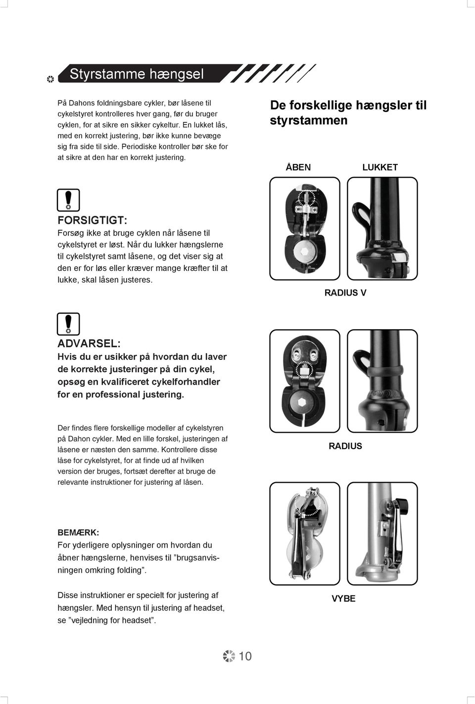 De forskellige hængsler til styrstammen ÅBEN LUKKET FORSIGTIGT: Forsøg ikke at bruge cyklen når låsene til cykelstyret er løst.
