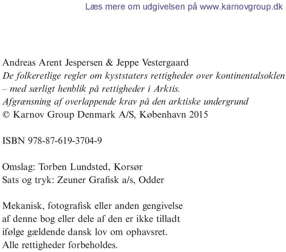 Afgrænsning af overlappende krav på den arktiske undergrund C Karnov Group Denmark A/S, København 2015 ISBN 978-87-619-3704-9