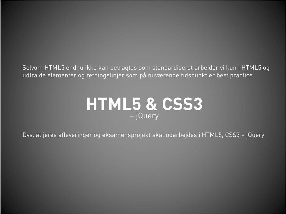 nuværende tidspunkt er best practice. HTML5 & CSS3 + jquery Dvs.