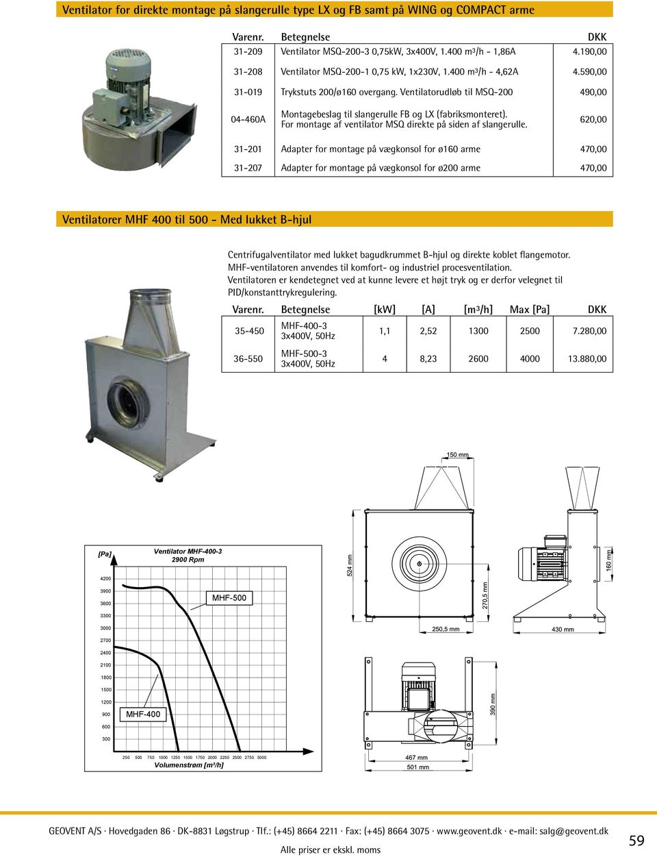 Ventilatorudløb til MSQ-200 490,00 04-460A Montagebeslag til slangerulle FB og LX (fabriksmonteret). For montage af ventilator MSQ direkte på siden af slangerulle.