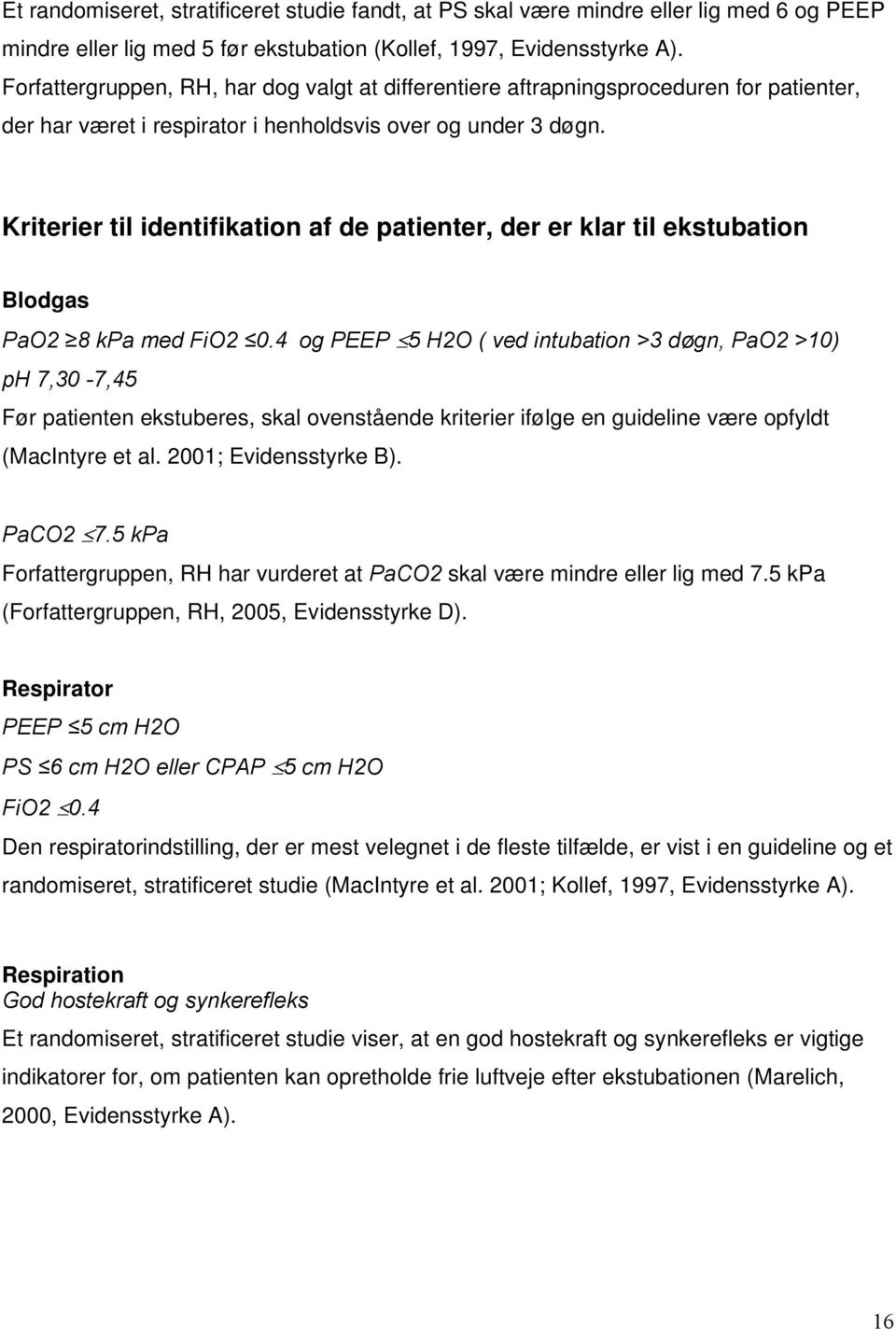 Kriterier til identifikation af de patienter, der er klar til ekstubation Blodgas PaO2 8 kpa med FiO2 0.