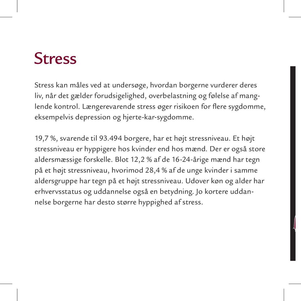 Et højt stressniveau er hyppigere hos kvinder end hos mænd. Der er også store aldersmæssige forskelle.