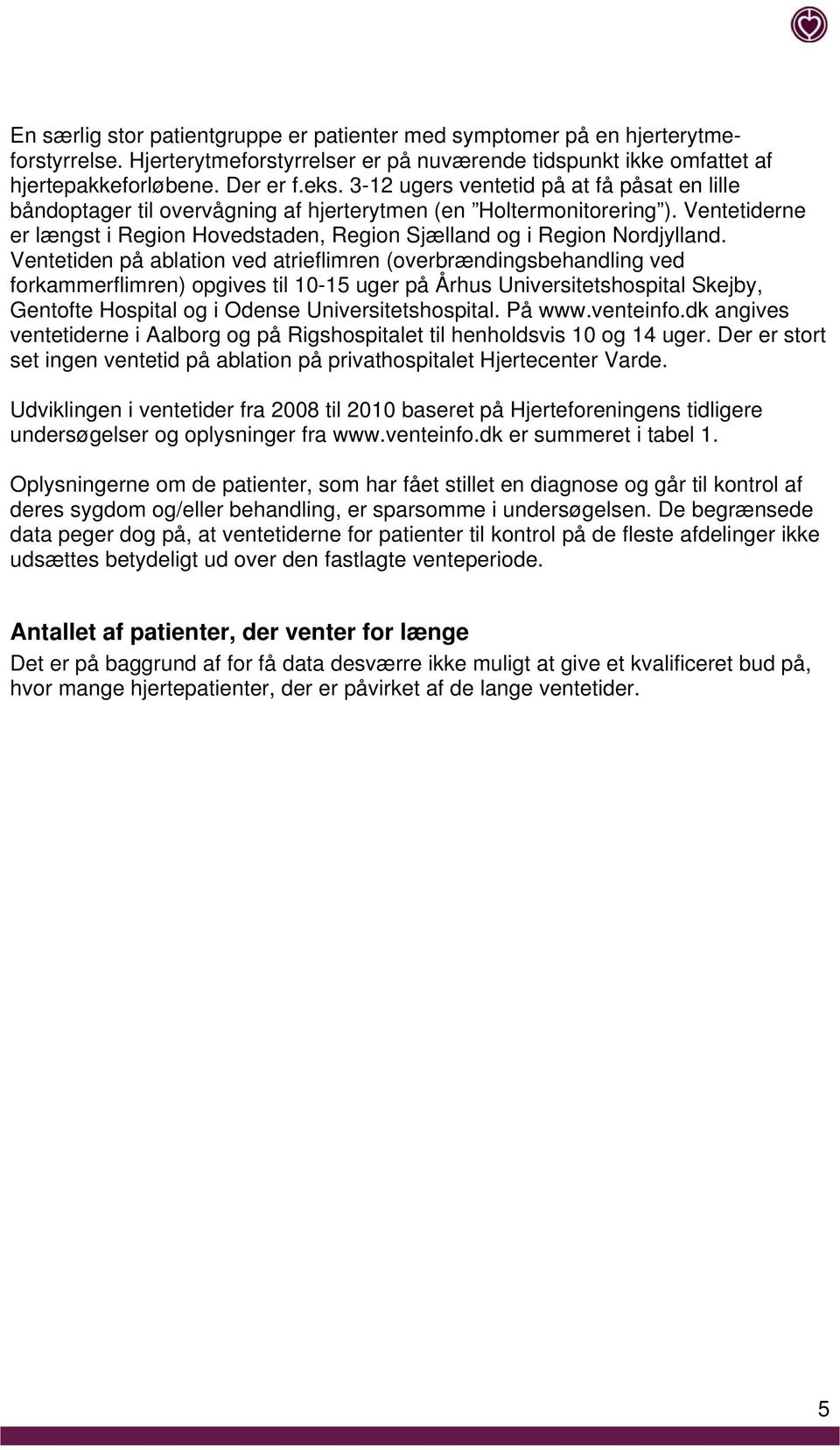 Ventetiden på ablation ved atrieflimren (overbrændingsbehandling ved forkammerflimren) opgives til 10-15 uger på Århus Universitetshospital Skejby, Gentofte Hospital og i Odense Universitetshospital.