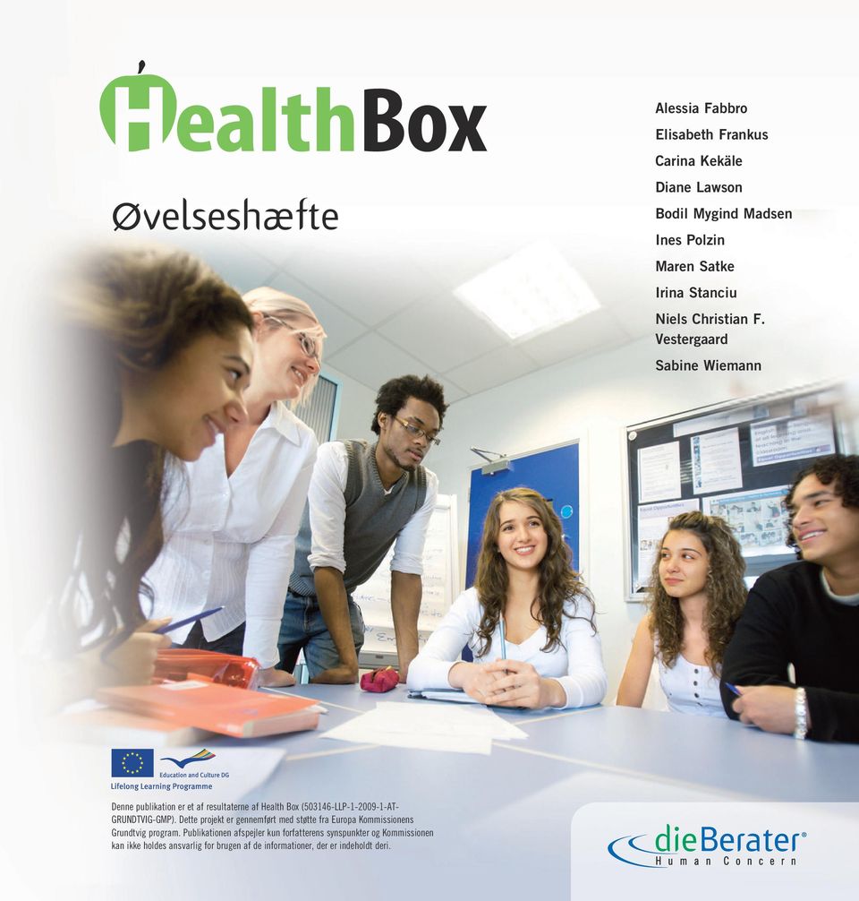 Vestergaard Sabine Wiemann Denne publikation er et af resultaterne af Health Box (503146-LLP-1-2009-1-AT- GRUNDTVIG-GMP).