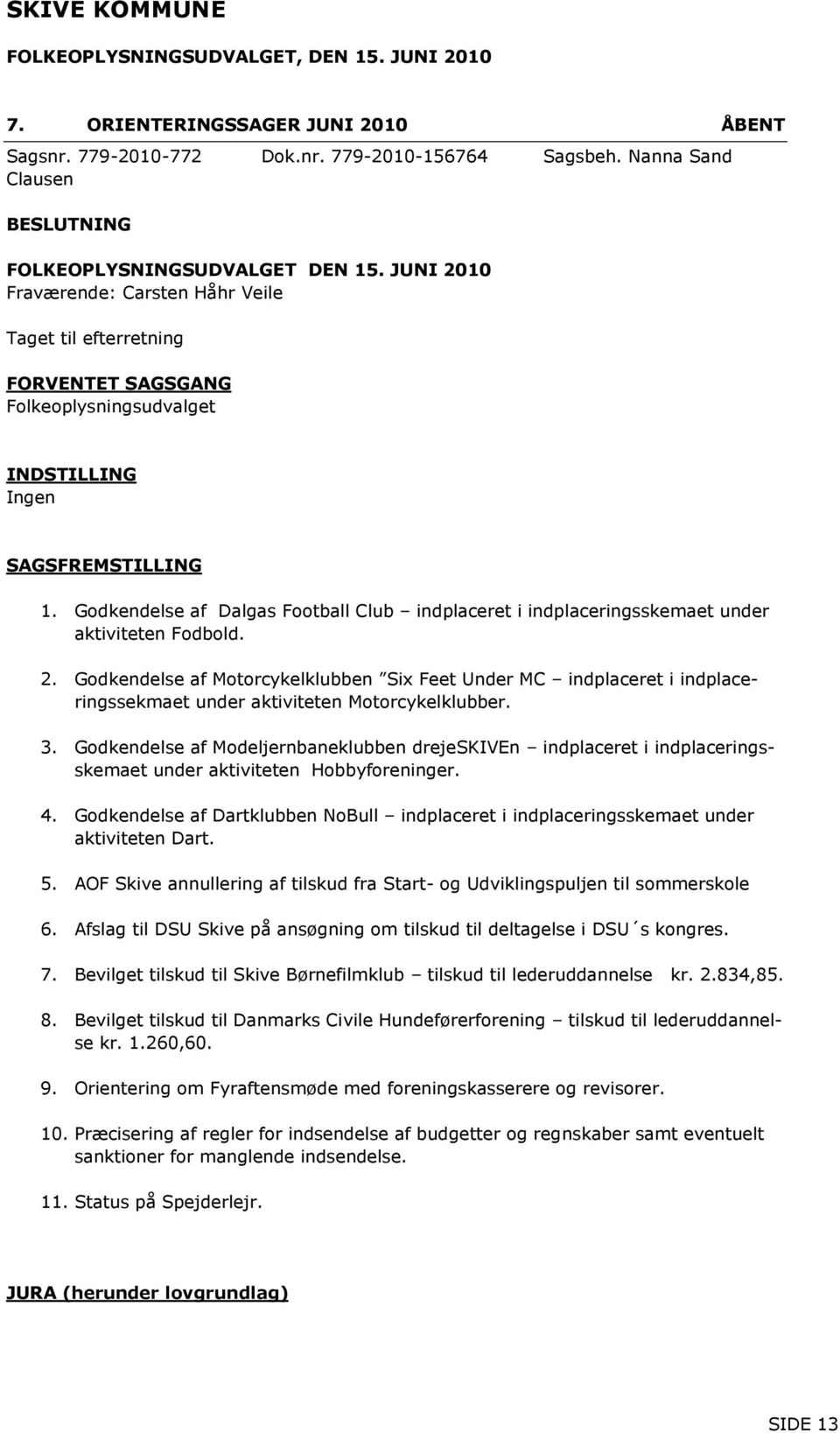 Godkendelse af Dalgas Football Club indplaceret i indplaceringsskemaet under aktiviteten Fodbold. 2.