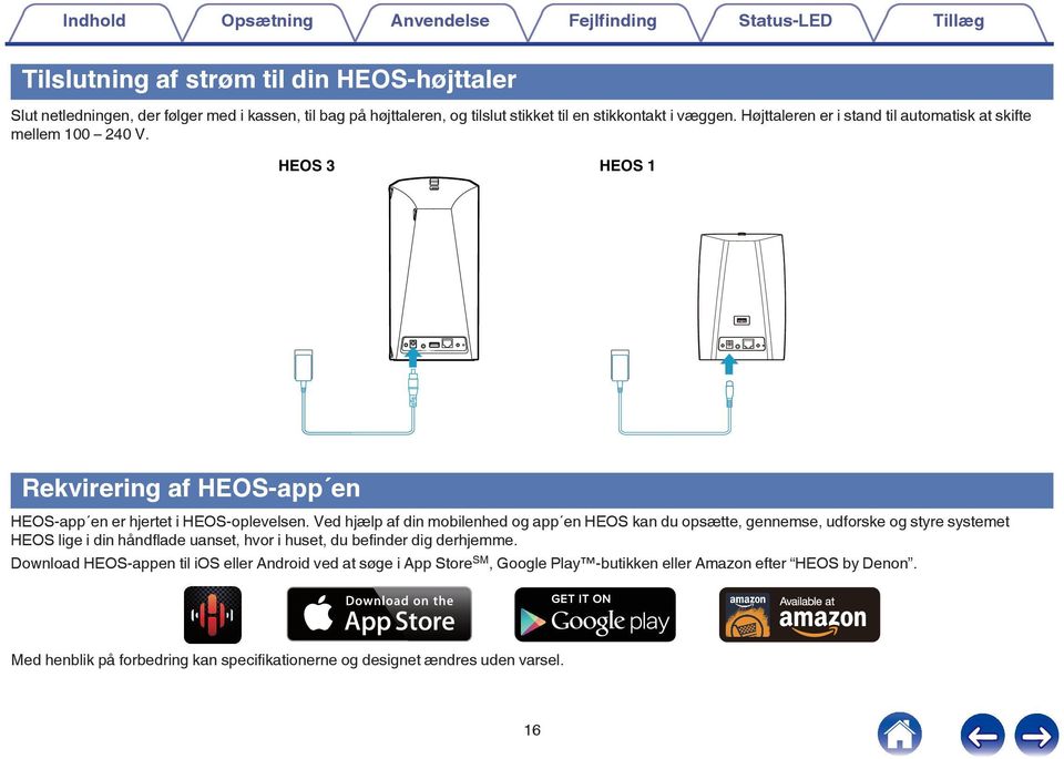 hjælp af din mobilenhed og app en HEOS kan du opsætte, gennemse, udforske og styre systemet HEOS lige i din håndflade uanset, hvor i huset, du befinder dig derhjemme Download