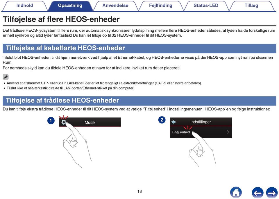 Du kan let tilføje op til 32 HEOS-enheder til dit HEOS-system Tilføjelse af kabelførte HEOS-enheder Tilslut blot HEOS-enheden til dit hjemmenetværk ved hjælp af et Ethernet-kabel, og HEOS-enhederne