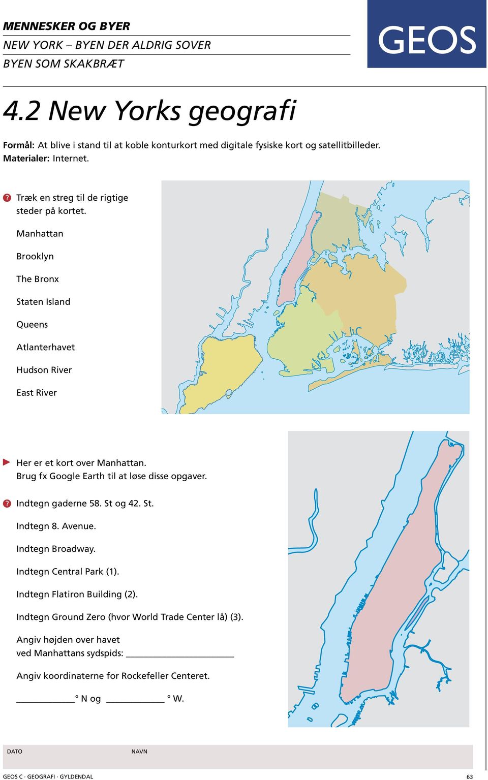 Træk en streg til de rigtige steder på kortet. Manhattan Brooklyn The Bronx Staten Island Queens Atlanterhavet Hudson River East River Her er et kort over Manhattan.