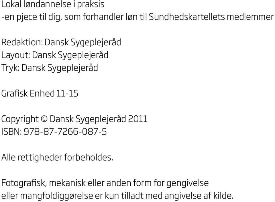 Copyright Dansk Sygeplejeråd 2011 ISBN: 978-87-7266-087-5 Alle rettigheder forbeholdes.