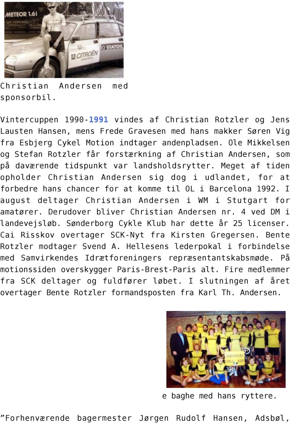 Ole Mikkelsen og Stefan Rotzler får forstærkning af Christian Andersen, som på daværende tidspunkt var landsholdsrytter.
