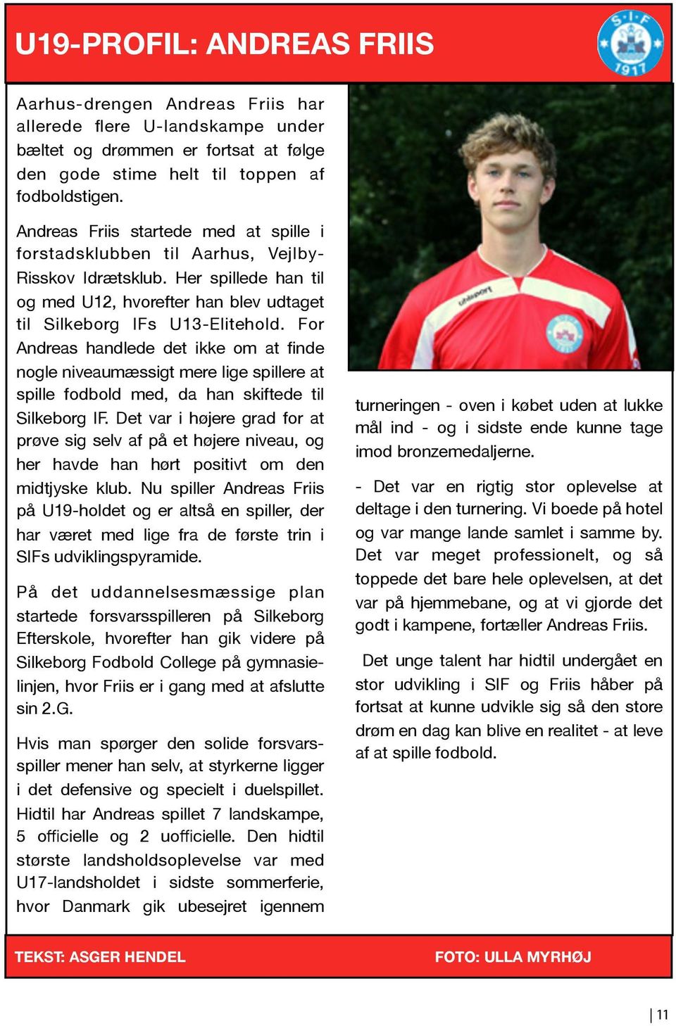 For Andreas handlede det ikke om at finde nogle niveaumæssigt mere lige spillere at spille fodbold med, da han skiftede til Silkeborg IF.