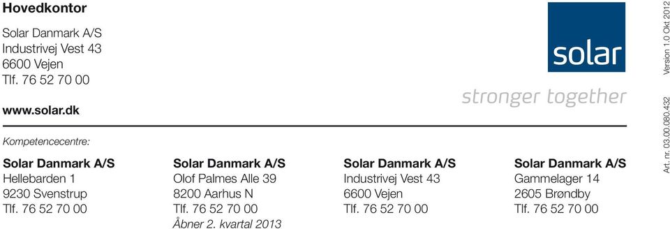 76 52 70 00 Solar Danmark A/S Olof Palmes Alle 39 8200 Aarhus N Tlf. 76 52 70 00 Åbner 2.