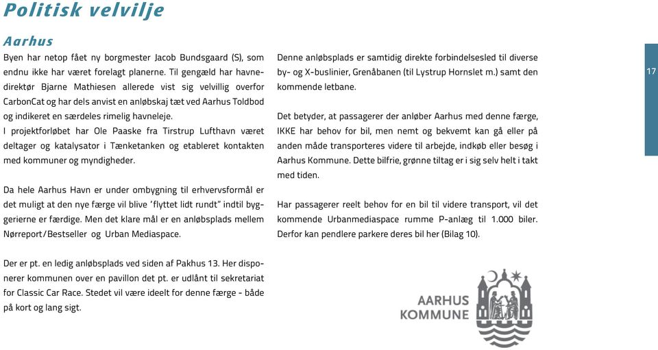 I projektforløbet har Ole Paaske fra Tirstrup Lufthavn været deltager og katalysator i Tænketanken og etableret kontakten med kommuner og myndigheder.