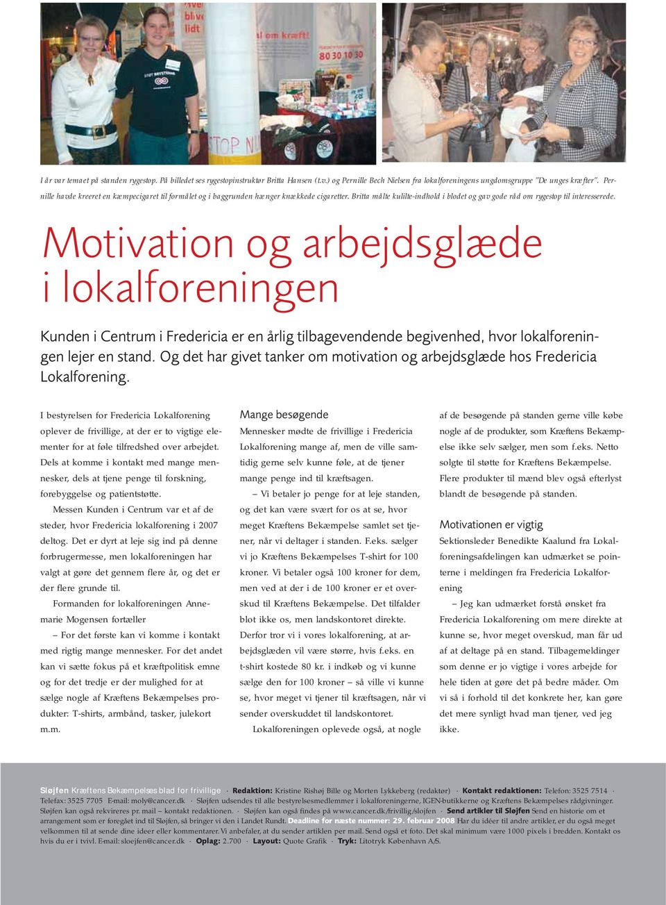 Motivation og arbejdsglæde i lokalforeningen Kunden i Centrum i Fredericia er en årlig tilbagevendende begivenhed, hvor lokalforeningen lejer en stand.