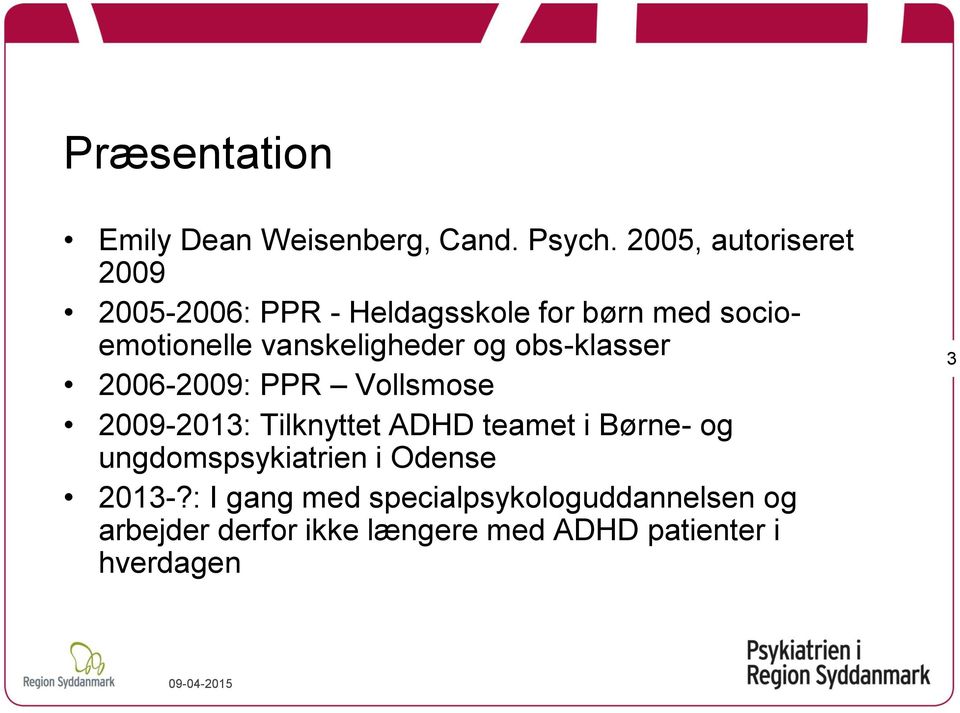 vanskeligheder og obs-klasser 2006-2009: PPR Vollsmose 2009-2013: Tilknyttet ADHD teamet i