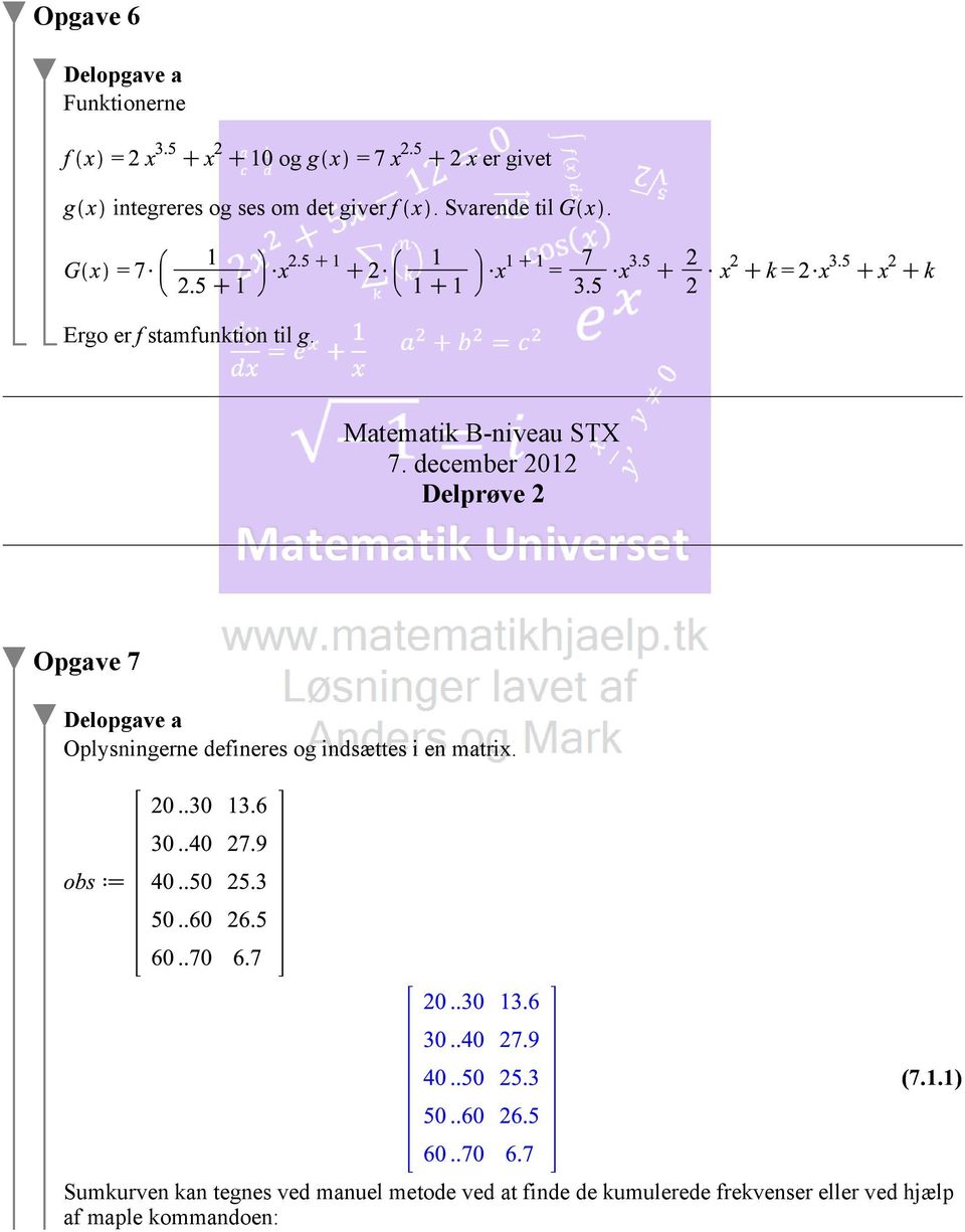december 2012 Delprøve 2 Opgave 7 Oplysningerne defineres og indsættes i en matrix.