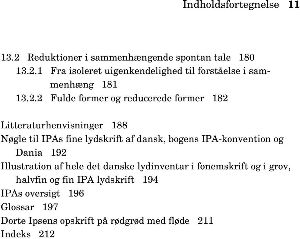 IPA-konvention og Dania 192 Illustration af hele det danske lydinventar i fonemskrift og i grov, halvfin og fin IPA