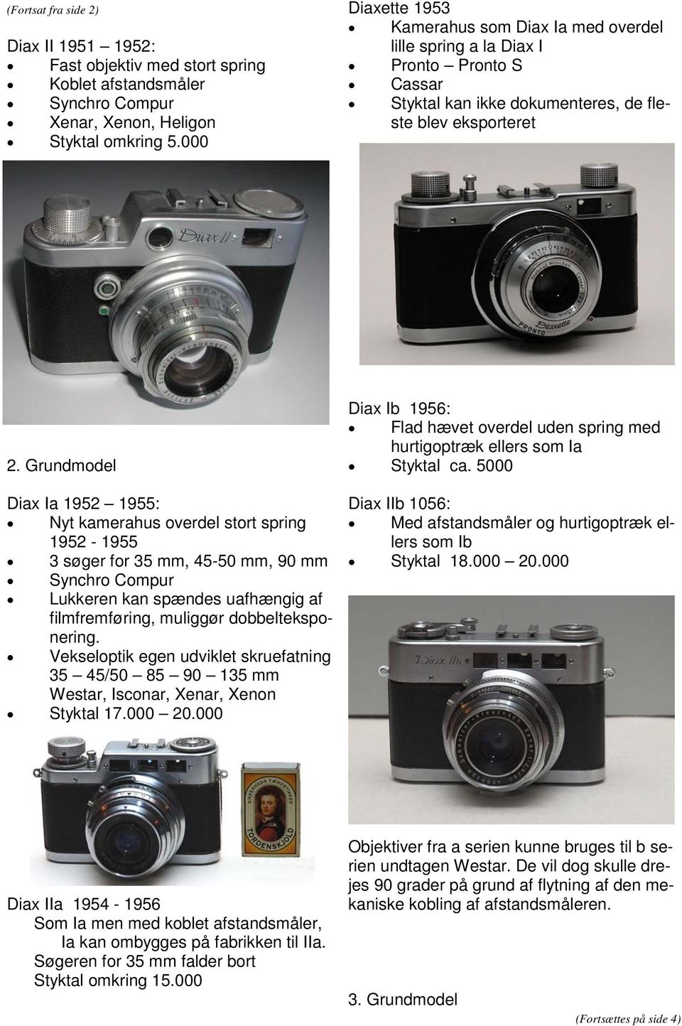 Grundmodel Diax Ia 1952 1955: Nyt kamerahus overdel stort spring 1952-1955 3 søger for 35 mm, 45-50 mm, 90 mm Synchro Compur Lukkeren kan spændes uafhængig af filmfremføring, muliggør