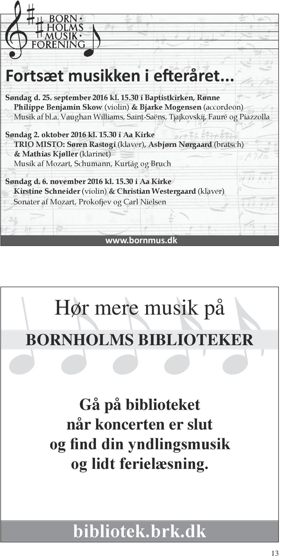 november 2016 kl. 15.30 i Aa Kirke Kirstine Schneider (violin) & Christian Westergaard (klaver) Sonater af Mozart, Prokofjev og Carl Nielsen www.bornmus.