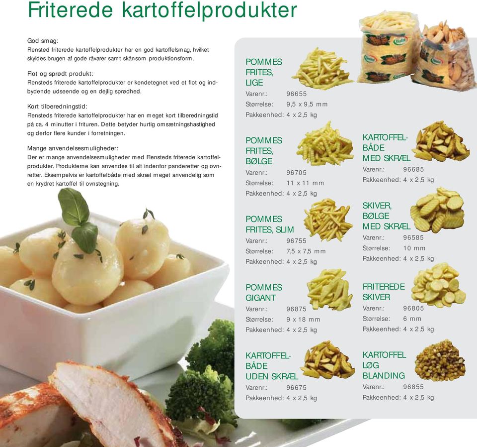 Kort tilberedningstid: Flensteds friterede kartoffelprodukter har en meget kort tilberedningstid på ca. 4 minutter i frituren.