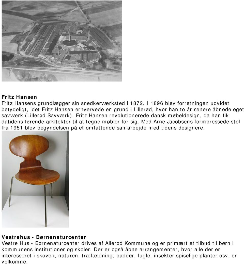 Fritz Hansen revolutionerede dansk møbeldesign, da han fik datidens førende arkitekter til at tegne møbler for sig.