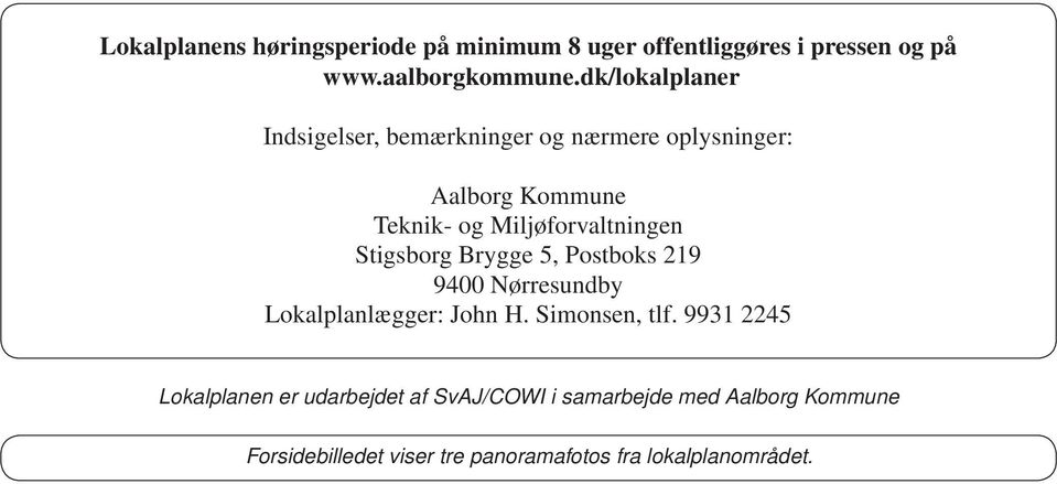 Miljøforvaltningen Stigsborg Brygge 5, Postboks 219 9400 Nørresundby Lokalplanlægger: John H. Simonsen, tlf.