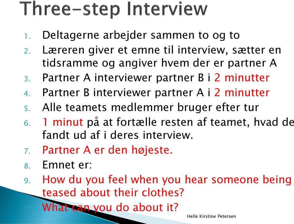 Partner A interviewer partner B i 2 minutter 4. Partner B interviewer partner A i 2 minutter 5.