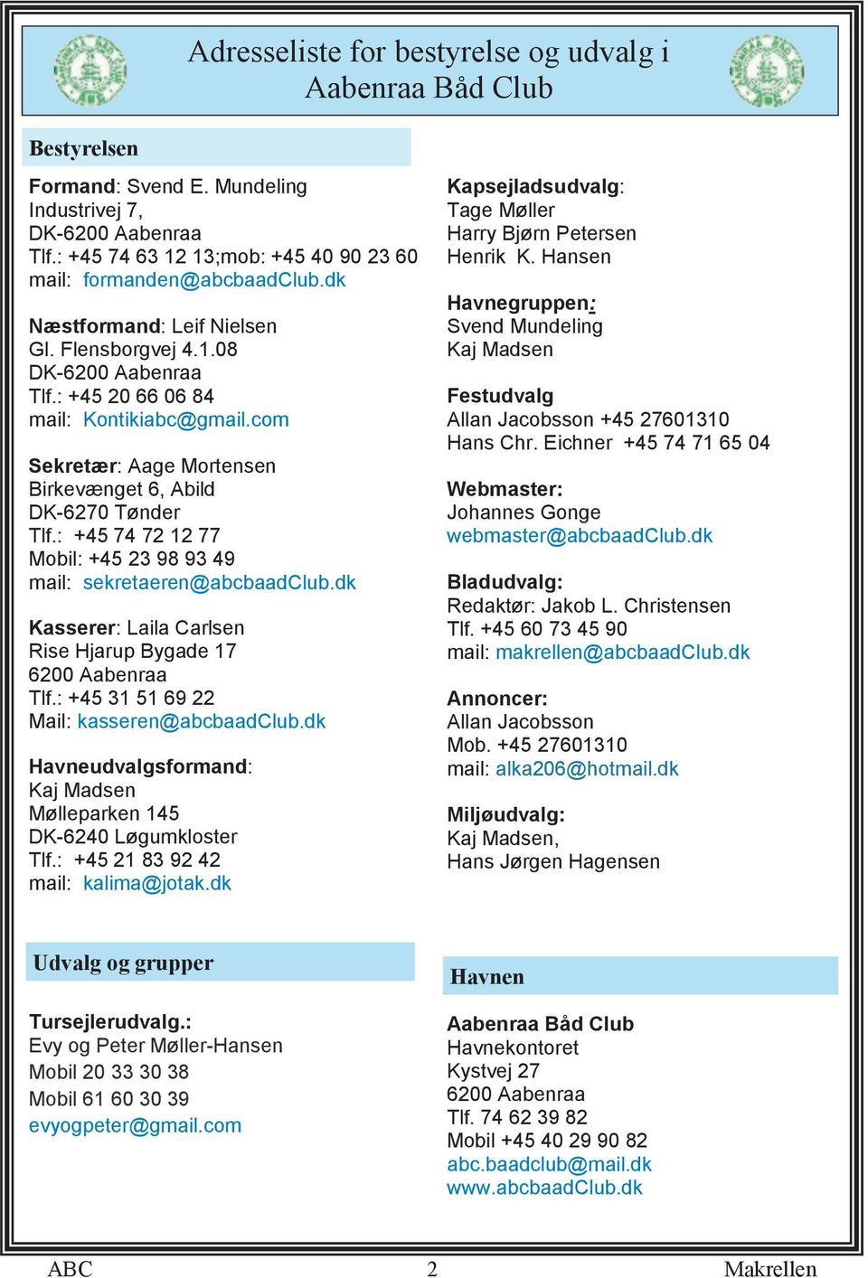 com Sekretær: Aage Mortensen Birkevænget 6, Abild DK-6270 Tønder Tlf.: +45 74 72 12 77 Mobil: +45 23 98 93 49 mail: sekretaeren@abcbaadclub.