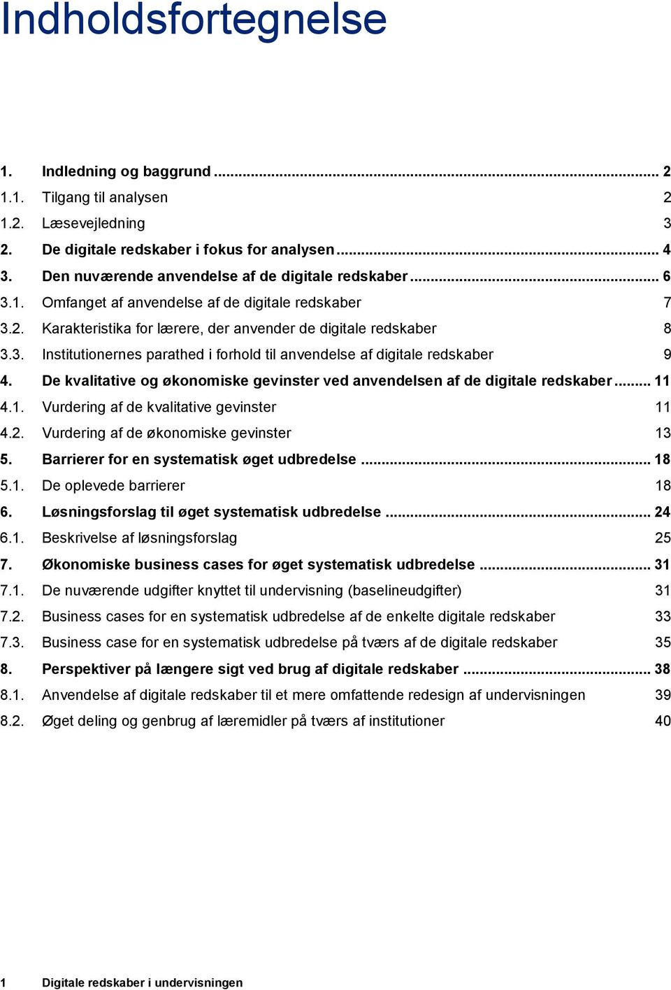 De kvalitative og økonomiske gevinster ved anvendelsen af de digitale redskaber... 11 4.1. Vurdering af de kvalitative gevinster 11 4.2. Vurdering af de økonomiske gevinster 13 5.
