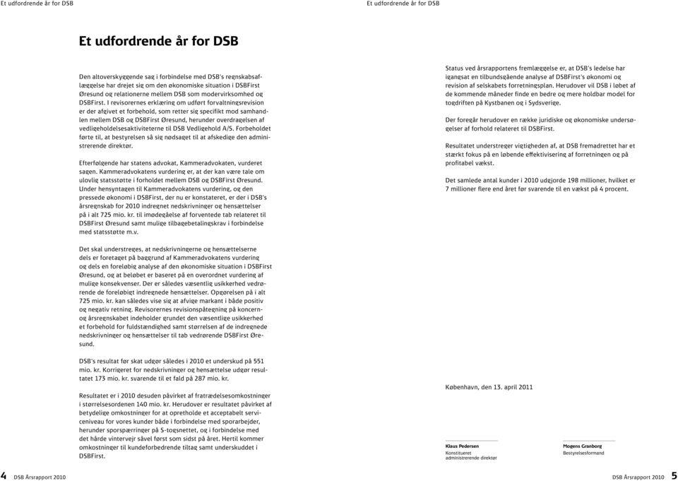 I revisorernes erklæring om udført forvaltningsrevision er der afgivet et forbehold, som retter sig specifikt mod samhandlen mellem DSB og DSBFirst Øresund, herunder overdragelsen af