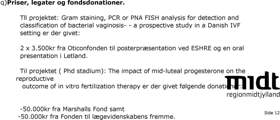 Danish IVF setting er der givet: 2 x 3.500kr fra Oticonfonden til posterpræsentation ved ESHRE og en oral presentation i Letland.