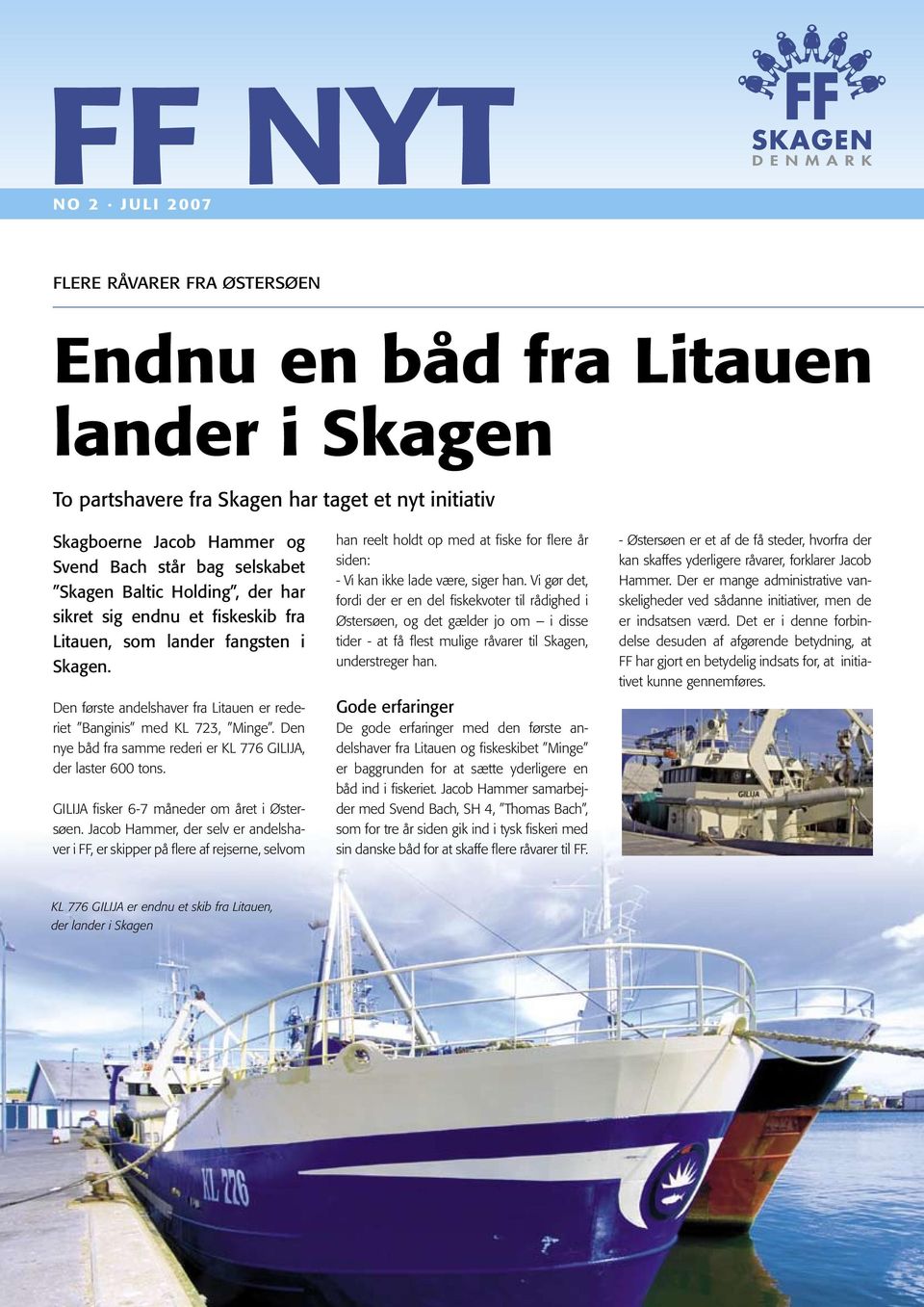 Den nye båd fra samme rederi er KL 776 GILIJA, der laster 600 tons. GILIJA fisker 6-7 måneder om året i Østersøen.
