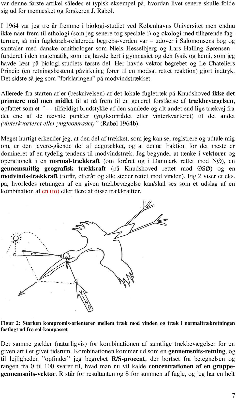 fugletræk-relaterede begrebs-verden var udover i Salomonsens bog og samtaler med danske ornithologer som Niels Hesselbjerg og Lars Halling Sørensen - funderet i den matematik, som jeg havde lært i