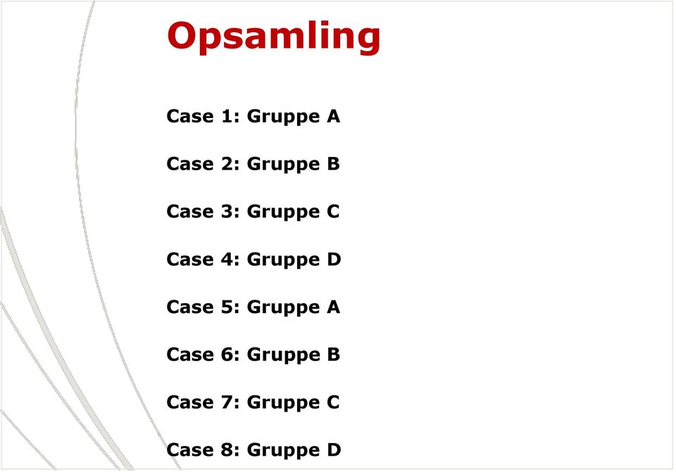Gruppe D Case 5: Gruppe A Case 6: