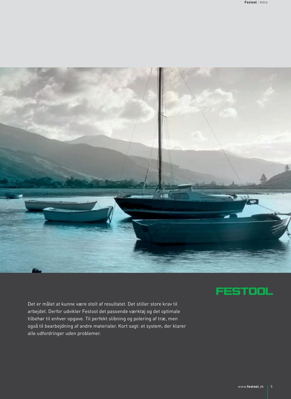 Derfor udvikler Festool det passende værktøj og det optimale tilbehør til enhver opgave.