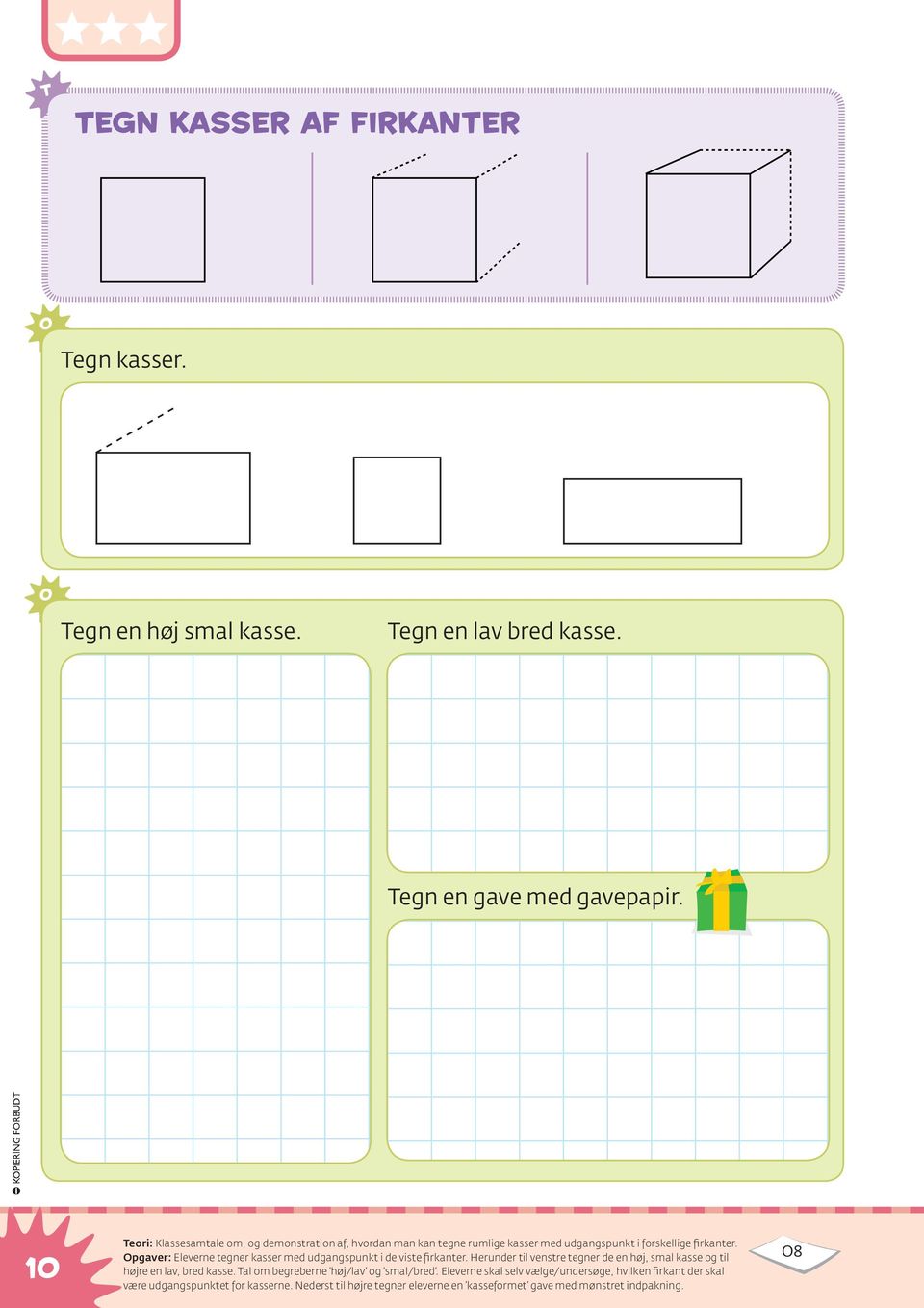 pgaver: Eleverne tegner kasser med udgangspunkt i de viste firkanter. Herunder til venstre tegner de en høj, smal kasse og til højre en lav, bred kasse.