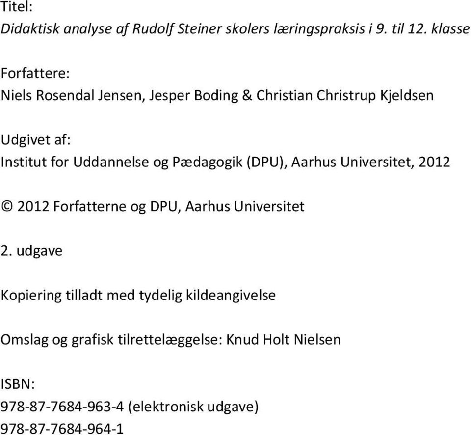 Uddannelse og Pædagogik (DPU), Aarhus Universitet, 2012 2012 Forfatterne og DPU, Aarhus Universitet 2.